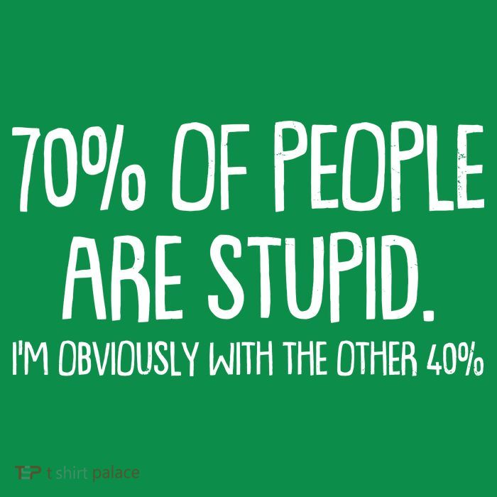 Funny 70 Percent Of People Are Stupid I'm Obviously With The Other 40 Percent Tall T-Shirt