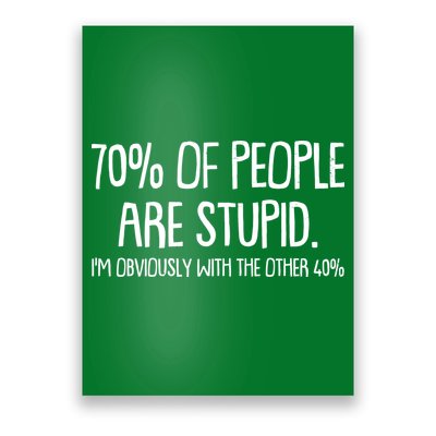 Funny 70 Percent Of People Are Stupid I'm Obviously With The Other 40 Percent Poster