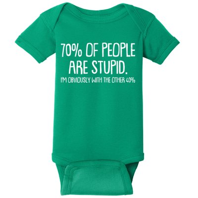 Funny 70 Percent Of People Are Stupid I'm Obviously With The Other 40 Percent Baby Bodysuit