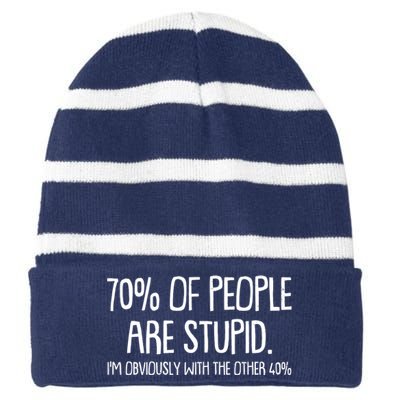 Funny 70 Percent Of People Are Stupid I'm Obviously With The Other 40 Percent Striped Beanie with Solid Band