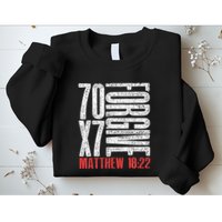 Forgive 70 X 7 Times Seventy Times Seven Jesus Matthew 1822 Sweatshirt