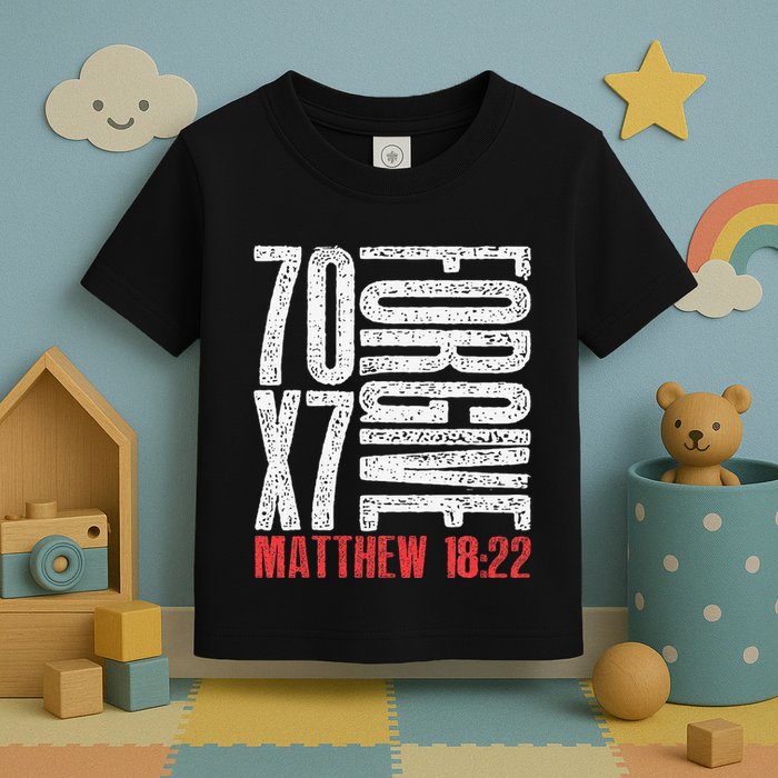 Forgive 70 X 7 Times Seventy Times Seven Jesus Matthew 1822 Toddler T-Shirt
