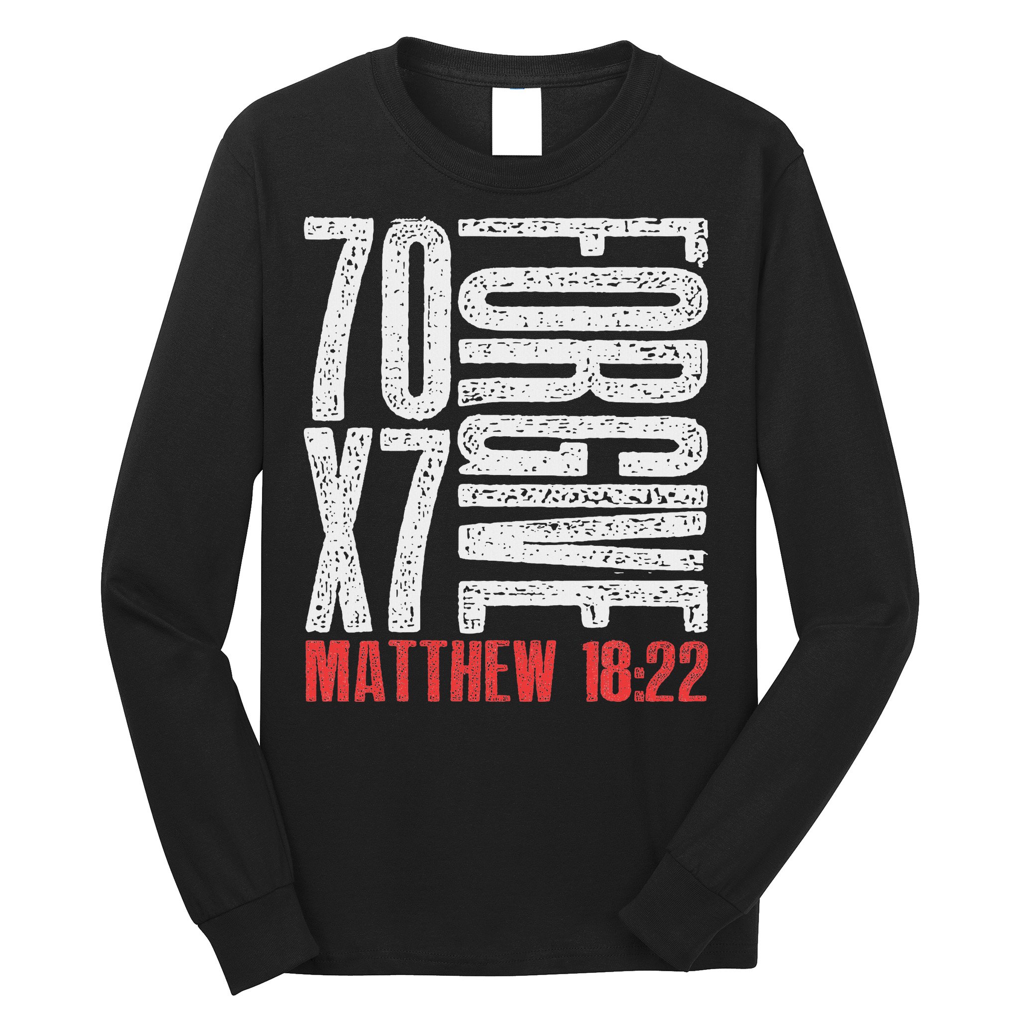 Forgive 70 X 7 Times Seventy Times Seven Jesus Matthew 1822 Long Sleeve Shirt