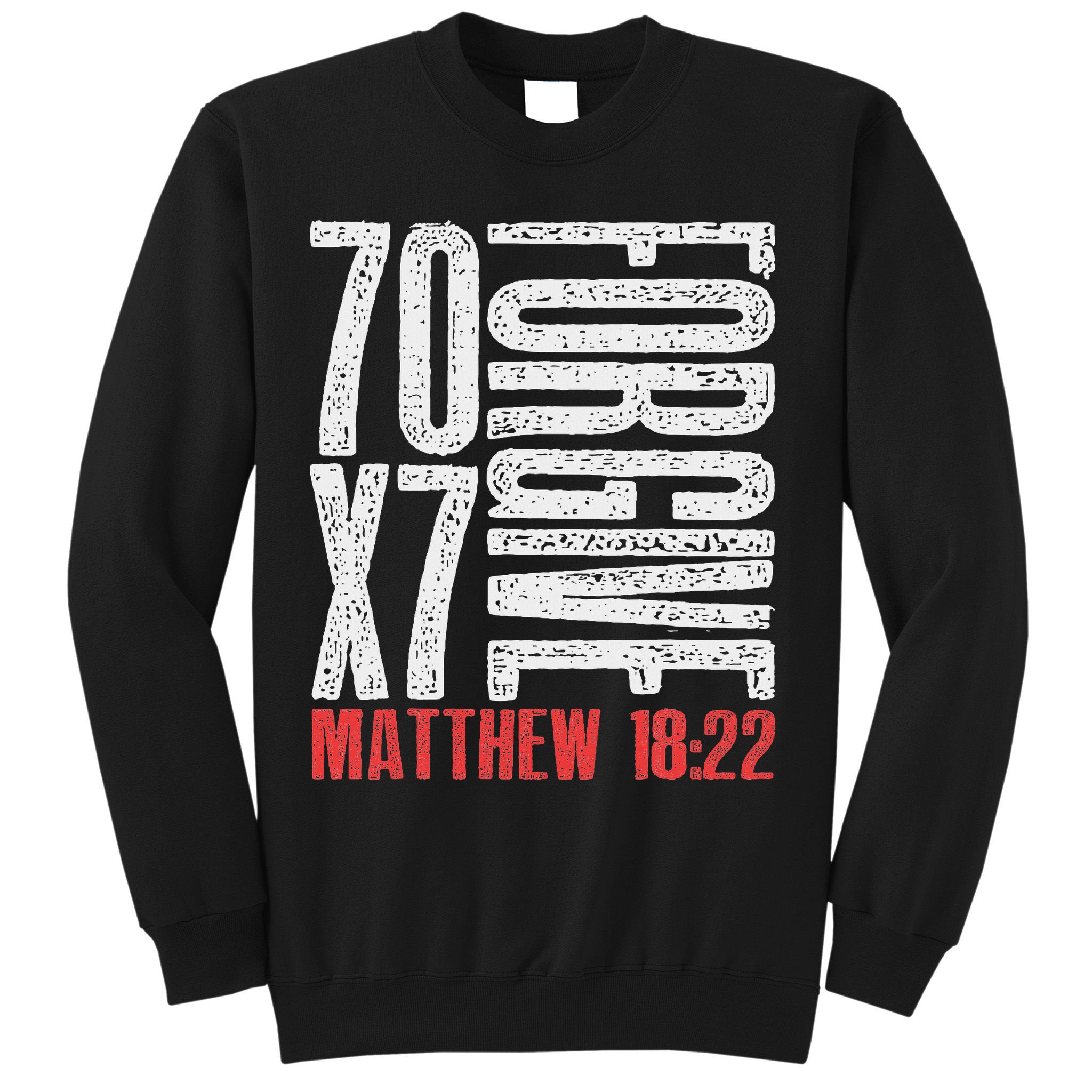 Forgive 70 X 7 Times Seventy Times Seven Jesus Matthew 1822 Sweatshirt