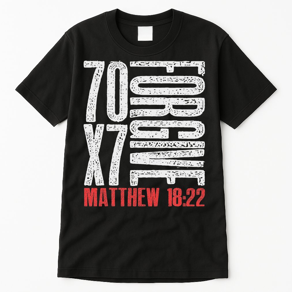 Forgive 70 X 7 Times Seventy Times Seven Jesus Matthew 1822 Tall T-Shirt