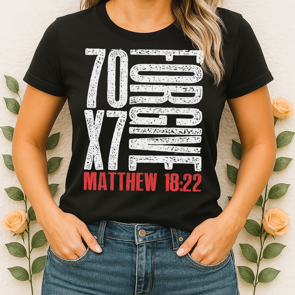 Forgive 70 X 7 Times Seventy Times Seven Jesus Matthew 1822 Womens T-Shirt