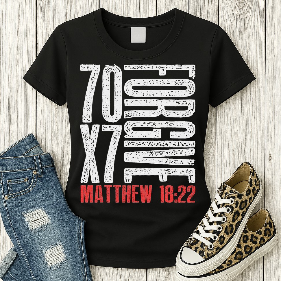 Forgive 70 X 7 Times Seventy Times Seven Jesus Matthew 1822 Womens T-Shirt