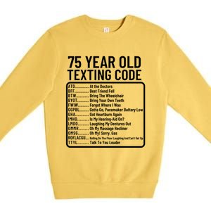 Funny 75 Year Old Texting Code Birthday Premium Crewneck Sweatshirt