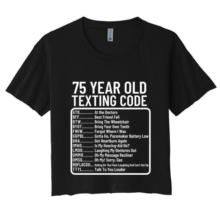 Funny 75 Year Old Texting Code Birthday Women's Crop Top Tee