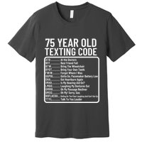 Funny 75 Year Old Texting Code Birthday Premium T-Shirt