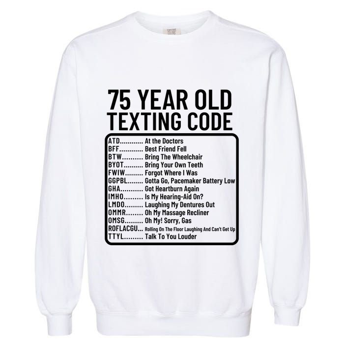 Funny 75 Year Old Texting Code Birthday Garment-Dyed Sweatshirt