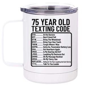 Funny 75 Year Old Texting Code Birthday 12 oz Stainless Steel Tumbler Cup