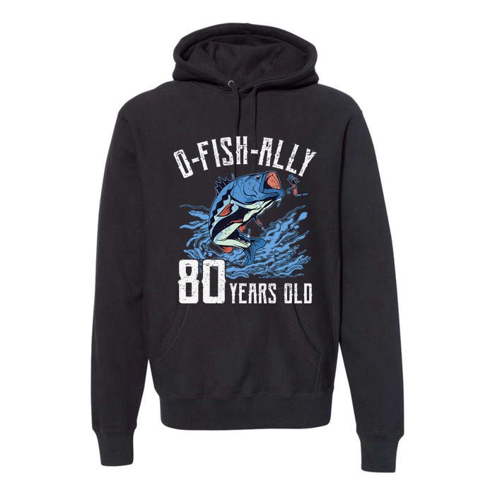 Fishing 80th Birthday OFishAlly 80 Year Old Angler Premium Hoodie