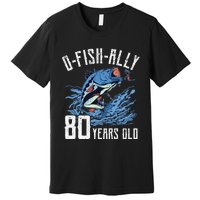 Fishing 80th Birthday OFishAlly 80 Year Old Angler Premium T-Shirt