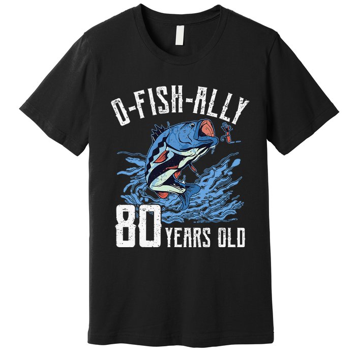 Fishing 80th Birthday OFishAlly 80 Year Old Angler Premium T-Shirt