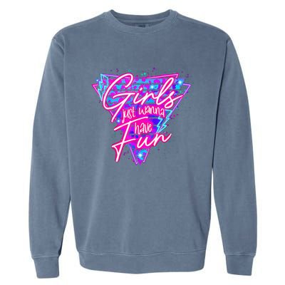 Funny 80s Girl Just Wanna Have Fun 1980s Style Garment-Dyed Sweatshirt