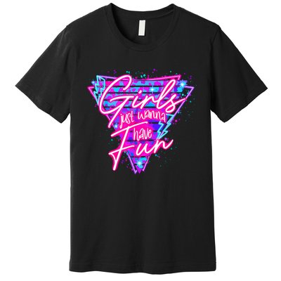 Funny 80S Girl Just Wanna Have Fun 1980s Style Premium T-Shirt