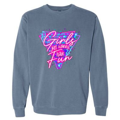 Funny 80S Girl Just Wanna Have Fun 1980s Style Garment-Dyed Sweatshirt