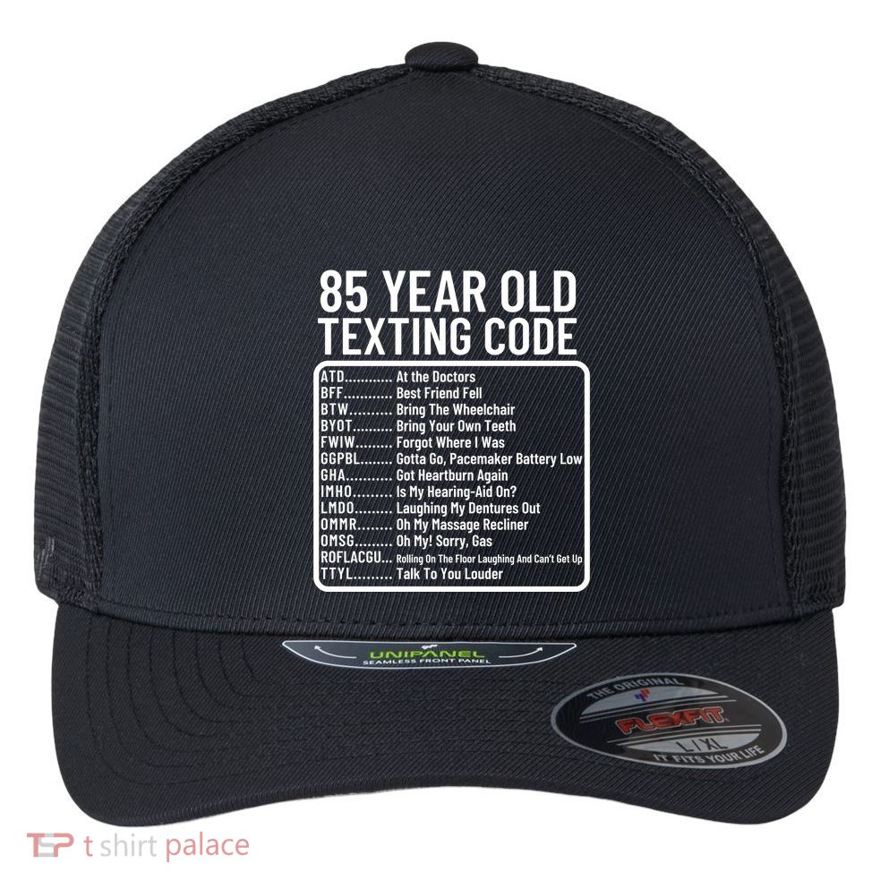 Funny 85 Year Old Texting Code Birthday Flexfit Unipanel Trucker Cap