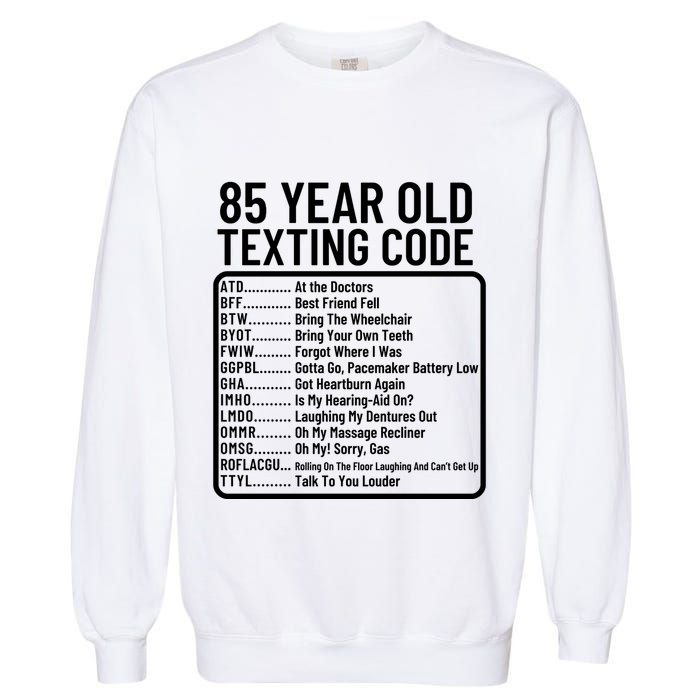Funny 85 Year Old Texting Code Birthday Garment-Dyed Sweatshirt