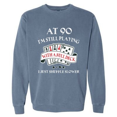 Funny 90th Birthday Gag Gift For 90 Year Old Playing Cards Meaningful Gift Garment-Dyed Sweatshirt