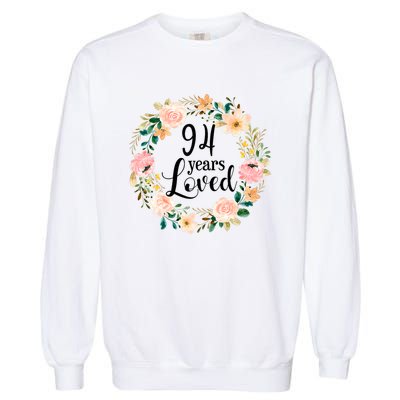 Floral 94 Years Loved 94th Birthday Gift For Grandma Garment-Dyed Sweatshirt