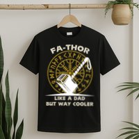Fa-Thor Like a Dad But Way Cooler T-Shirt