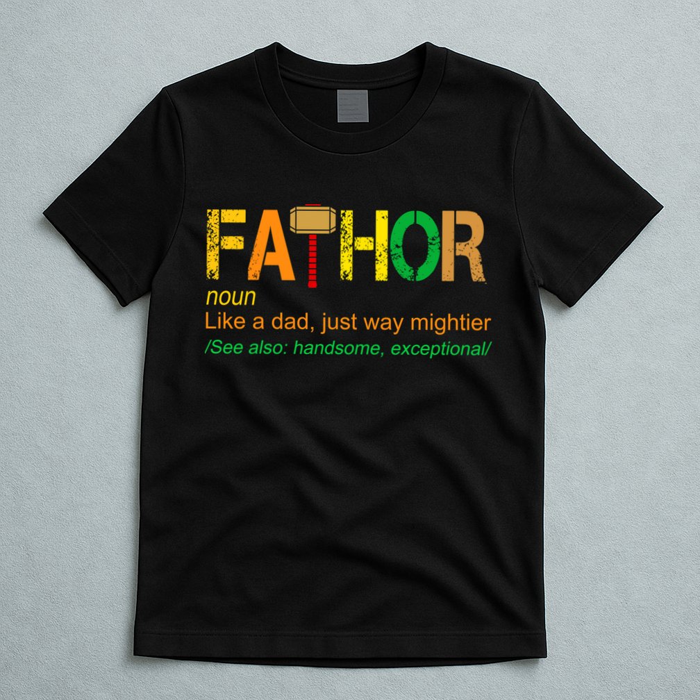Fa-thor Like Dad Just Way Mightier T-Shirt