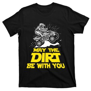 Funny ATV 4 Wheeler Quad Riding May The Dirt Be With You T-Shirt