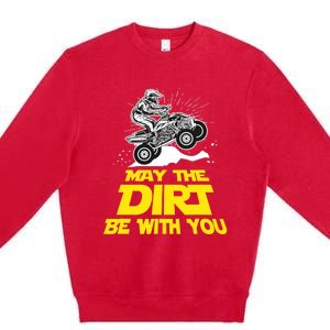 Funny ATV 4 Wheeler Quad Riding May The Dirt Be With You Premium Crewneck Sweatshirt