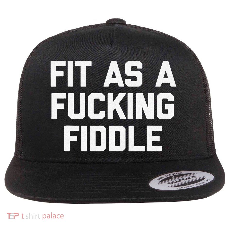 Fit As A Fucking Fiddle Funny Saying Sarcastic Novelty Flat Bill Trucker Hat