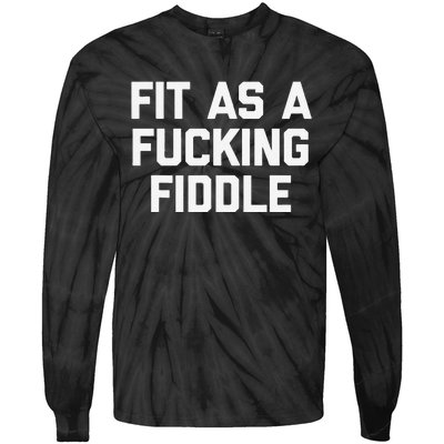 Fit As A Fucking Fiddle Funny Saying Sarcastic Novelty Tie-Dye Long Sleeve Shirt