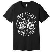 Fuck Around And Find Out Premium T-Shirt