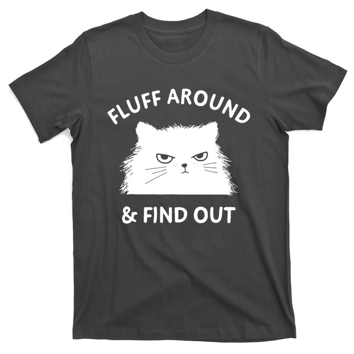 Fluff Around And Find Out T-Shirt