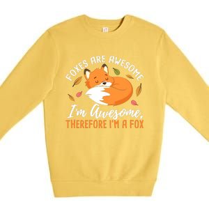 Foxes Are Awesome IM Awesome Therefore IM A Fox Gift Premium Crewneck Sweatshirt