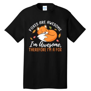 Foxes Are Awesome IM Awesome Therefore IM A Fox Gift Tall T-Shirt