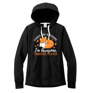 Foxes Are Awesome IM Awesome Therefore IM A Fox Gift Women's Fleece Hoodie