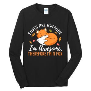 Foxes Are Awesome IM Awesome Therefore IM A Fox Gift Tall Long Sleeve T-Shirt