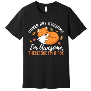 Foxes Are Awesome IM Awesome Therefore IM A Fox Gift Premium T-Shirt