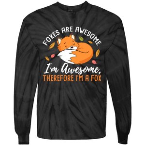 Foxes Are Awesome IM Awesome Therefore IM A Fox Gift Tie-Dye Long Sleeve Shirt