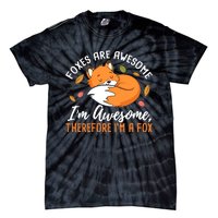 Foxes Are Awesome IM Awesome Therefore IM A Fox Gift Tie-Dye T-Shirt