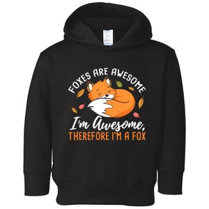 Foxes Are Awesome IM Awesome Therefore IM A Fox Gift Toddler Hoodie