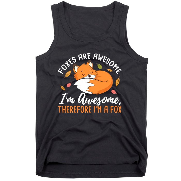 Foxes Are Awesome IM Awesome Therefore IM A Fox Gift Tank Top