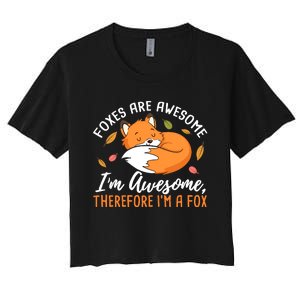 Foxes Are Awesome IM Awesome Therefore IM A Fox Gift Women's Crop Top Tee