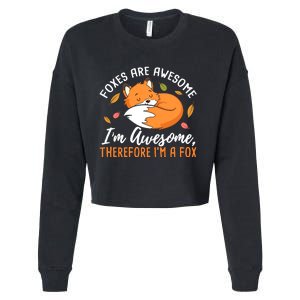 Foxes Are Awesome IM Awesome Therefore IM A Fox Gift Cropped Pullover Crew