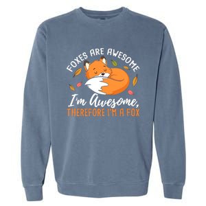 Foxes Are Awesome IM Awesome Therefore IM A Fox Gift Garment-Dyed Sweatshirt