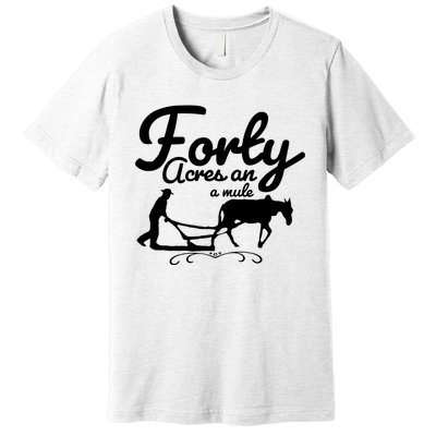 Forty Acres And A Mule Premium T-Shirt