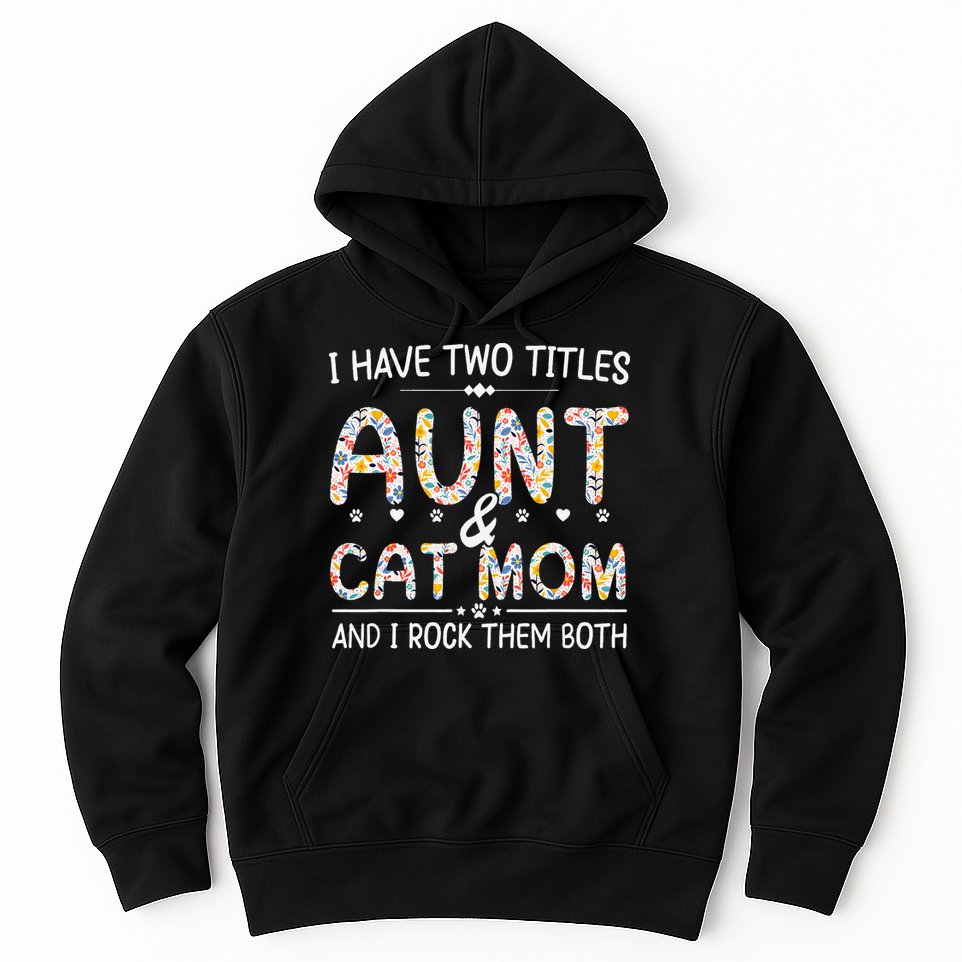 Funny Aunt and Cat Mom Empowering Strong Aunt & Cat Mom Idea Hoodie