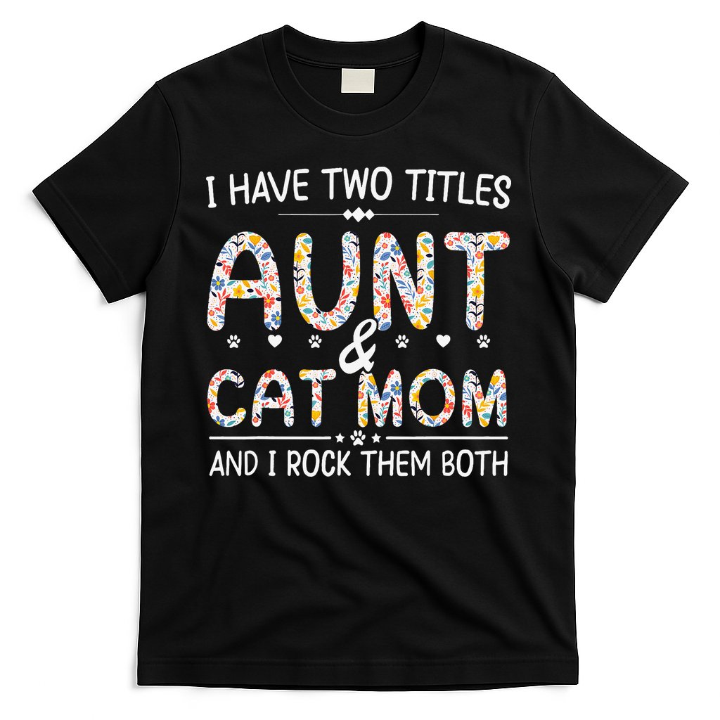 Funny Aunt and Cat Mom Empowering Strong Aunt & Cat Mom Idea T-Shirt
