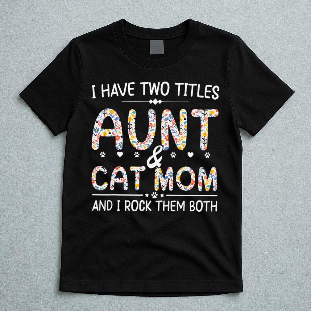 Funny Aunt and Cat Mom Empowering Strong Aunt & Cat Mom Idea T-Shirt